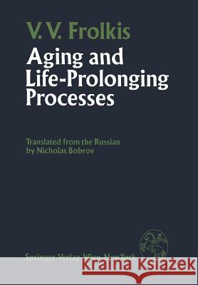Aging and Life-Prolonging Processes V. V. Frolkis N. Bobrov 9783709186510 Springer
