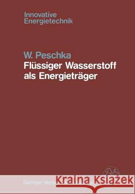 Flüssiger Wasserstoff ALS Energieträger: Technologie Und Anwendungen Peschka, W. 9783709187494 Springer