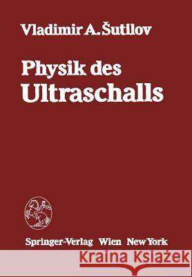 Physik Des Ultraschalls: Grundlagen Sutilov, V. a. 9783709187517 Springer