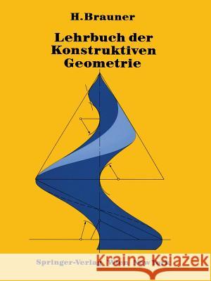 Lehrbuch Der Konstruktiven Geometrie Brauner, H. 9783709187791 Springer