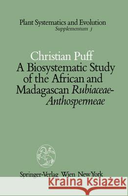 A Biosystematic Study of the African and Madagascan Rubiaceae-Anthospermeae Christian Puff   9783709188538