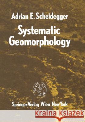 Systematic Geomorphology Adrian E. Scheidegger 9783709189177 Springer