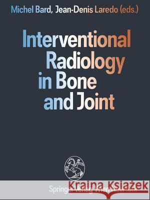 Interventional Radiology in Bone and Joint Michel Bard Jean-Denis Laredo A. Ryckewaert 9783709189504