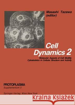 Cell Dynamics: Molecular Aspects of Cell Motility Cytoskeleton in Cellular Structure and Activity Tazawa, M. 9783709190135