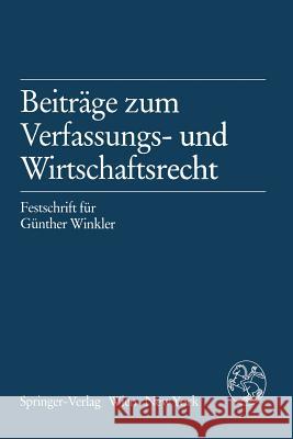 Beiträge Zum Verfassungs- Und Wirtschaftsrecht: Festschrift Für Günther Winkler Raschauer, Bernhard 9783709190203 Springer