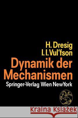 Dynamik Der Mechanismen Hans Dresig Iosif I. Vul'fson 9783709190364