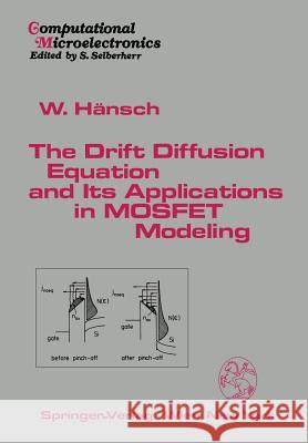 The Drift Diffusion Equation and Its Applications in Mosfet Modeling Hänsch, Wilfried 9783709190975