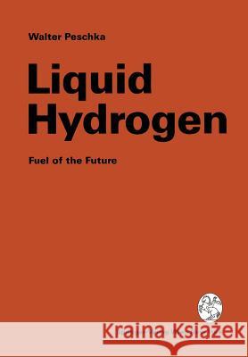 Liquid Hydrogen: Fuel of the Future Peschka, Walter 9783709191286 Springer