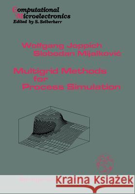 Multigrid Methods for Process Simulation Wolfgang Joppich Slobodan Mijalkovic 9783709192559 Springer