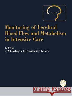 Monitoring of Cerebral Blood Flow and Metabolism in Intensive Care Andreas W. Unterberg Gerd-Helge Schneider Wolfgang R. Lanksch 9783709193044