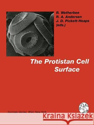 The Protistan Cell Surface Richard Wetherbee Robert A. Andersen Jeremy D. Pickett-Heaps 9783709193808