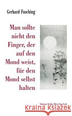 Man Sollte Nicht Den Finger, Der Auf Den Mond Weist, Für Den Mond Selbst Halten Fasching, Gerhard 9783709193914