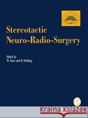 Stereotactic Neuro-Radio-Surgery: Proceedings of the International Symposium on Stereotactic Neuro-Radio-Surgery, Vienna 1992 Koos, Wolfgang 9783709194010 Springer
