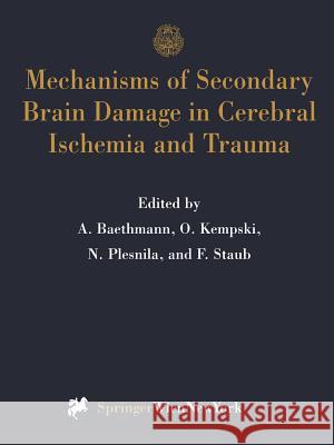 Mechanisms of Secondary Brain Damage in Cerebral Ischemia and Trauma Alexander Baethmann Oliver S. Kempski Nikolaus Plesnila 9783709194676 Springer