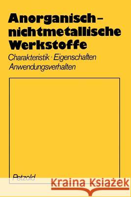 Anorganisch-Nichtmetallische Werkstoffe: Charakteristik Eigenschaften Anwendungsverhalten Petzold, A. 9783709194942