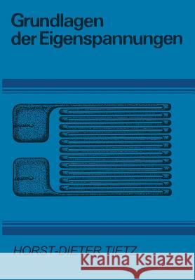 Grundlagen Der Eigenspannungen: Entstehung in Metallen, Hochpolymeren Und Silikatischen Werkstoffen Meßtechnik Und Bewertung Tietz, H. -D 9783709195062