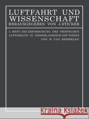 Die Erforschung Des Tropischen Luftozeans in Niederländisch-Ost-Indien Bemmelen, W. Van 9783709195680 Springer