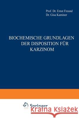 Biochemische Grundlagen Der Disposition Für Karzinom Freund, Ernst 9783709195734