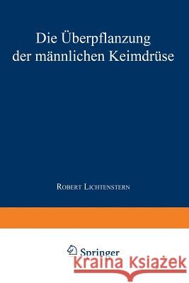 Die Überpflanzung Der Männlichen Keimdrüse Lichtenstern, Robert 9783709195833 Springer
