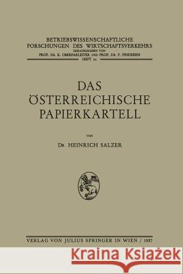 Das Österreichische Papierkartell: Unter Besonderer Berücksichtigung Seiner Auswirkungen Auf Die Produktionsgestaltung Und Absatzwirtschaft Der Papier Salzer, Heinrich 9783709195994