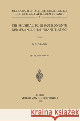 Die Physikalische Komponente Der Pflanzlichen Transpiration A. Seybold 9783709196045 Springer