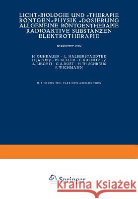 Licht-Biologie Und -Therapie Röntgen-Physik -Dosierung Allgemeine Röntgentherapie Radioaktive Substanƶen Elektrotherapie Guhrauer, Na 9783709196199