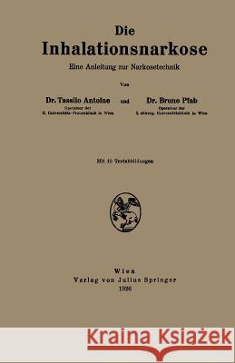 Die Inhalationsnarkose: Eine Anleitung Zur Narkosetechnik Antoine, Tassilo 9783709196281 Springer
