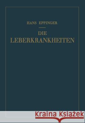 Die Leberkrankheiten: Allgemeine Und Spezielle Pathologie Und Therapie Der Leber Eppinger, Hans 9783709196571 Springer