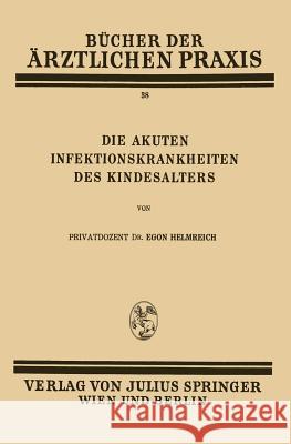 Die Akuten Infektionskrankheiten Des Kindesalters: Band 38 Helmreich, Egon 9783709196663 Springer