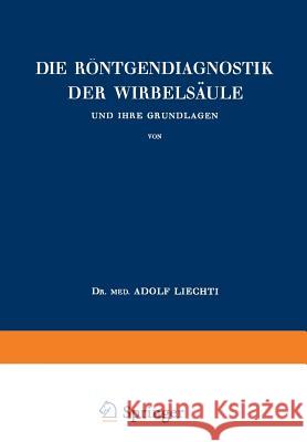 Die Röntgendiagnostik Der Wirbelsäule Und Ihre Grundlagen Liechti, Adolf 9783709196779 Springer