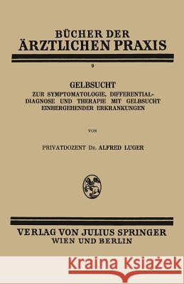 Gelbsucht: Zur Symptomatologie, Differentialdiagnose Und Therapie Mit Gelbsucht Einhergehender Erkrankungen Luger, Alfred 9783709196786 Springer