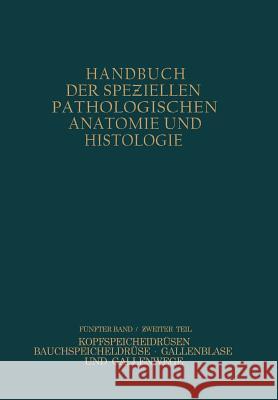 Verdauungsdrüsen: Zweiter Teil: Kopfspeicheldrüsen Bauchspeicheldrüse Gallenblase Und Gallenwege Fischer, W. 9783709196908 Springer