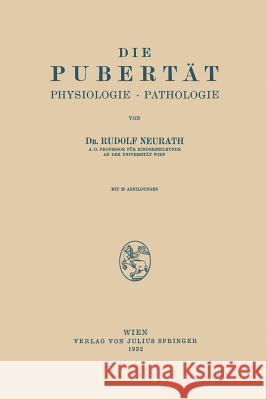 Die Pubertät: Physiologie - Pathologie Neurath, Rudolf 9783709196939