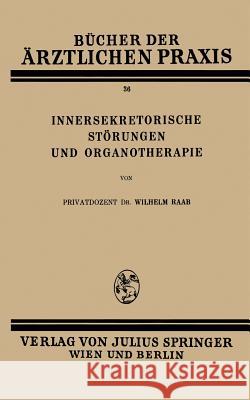 Innersekretorische Störungen Und Organotherapie Raab, Wilhelm 9783709196991 Springer