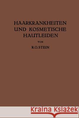 Haarkrankheiten Und Kosmetische Hautleiden: Mit Besonderer Berücksichtigung Der Therapie Stein, R. O. 9783709197103 Springer