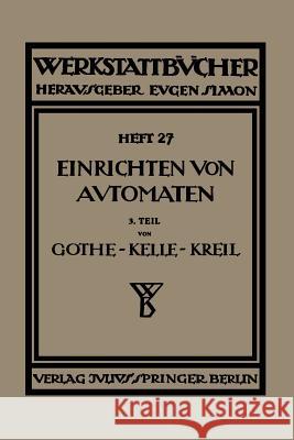 Das Einrichten Von Automaten: Dritter Teil Die Mehrspindel-Automaten, Schnittgeschwindigkeiten Und Vorschübe Gothe, E. 9783709197189 Springer