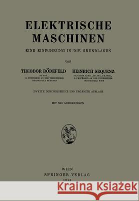 Elektrische Maschinen: Eine Einführung in Die Grundlagen Bödefeld, Theodor 9783709197288 Springer