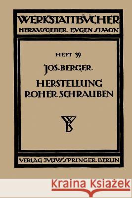 Die Herstellung Roher Schrauben: Erster Teil Anstauchen Der Köpfe Berger, Na 9783709197325