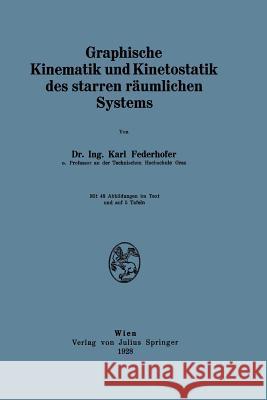 Graphische Kinematik Und Kinetostatik Des Starren Räumlichen Systems Federhofer, Karl 9783709197370 Springer