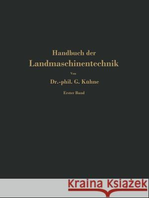 Handbuch Der Landmaschinentechnik: Für Studierende, Ingenieure Und Maschinentechnisch Unterrichtete Landwirte Kühne, Georg 9783709197608