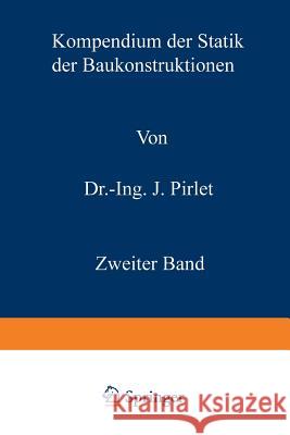 Kompendium Der Statik Der Baukonstruktionen: Die Statisch Unbestimmten Systeme Pirlet, Josef 9783709197653