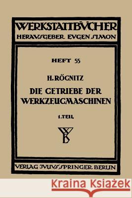 Die Getriebe Der Werkzeugmaschinen: Erster Teil: Aufbau Der Getriebe Für Drehbewegungen Rögnitz, Hans 9783709197660