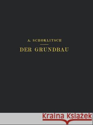 Der Grundbau: Ein Handbuch Für Studium Und Praxis Schoklitsch, Schoklitsch 9783709197714 Springer