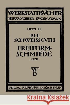 Freiformschmiede: Erster Teil: Technologie Des Schmiedens Rohstoff Der Schmiede Schweißguth, Paul H. 9783709197721 Springer