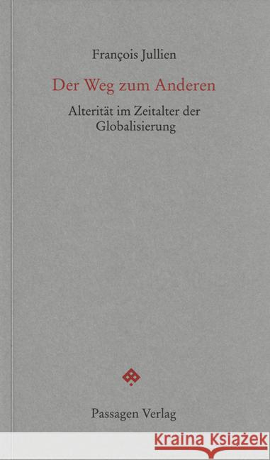 Der Weg zum Anderen : Alterität im Zeitalter der Globalisierung Jullien, François 9783709201176