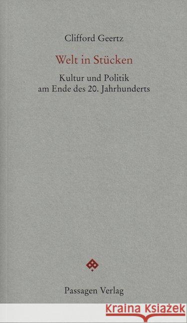 Welt in Stücken : Kultur und Politik am Ende des 20. Jahrhunderts Geertz, Clifford 9783709201497