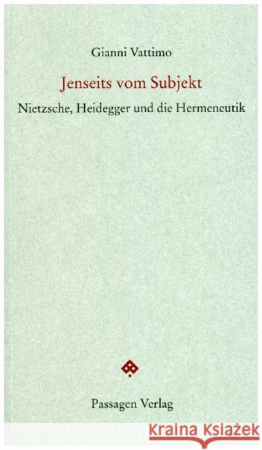 Jenseits vom Subjekt : Nietzsche, Heidegger und die Hermeneutik Vattimo, Gianni 9783709202722