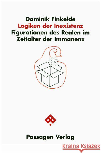 Logiken der Inexistenz : Figurationen des Realen im Zeitalter der Immanenz Finkelde, Dominik 9783709203675 Passagen Verlag