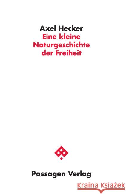 Eine kleine Naturgeschichte der Freiheit Hecker, Axel 9783709204160 Passagen Verlag