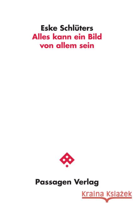 Alles kann ein Bild von allem sein Schlüters, Eske 9783709204825 Passagen Verlag